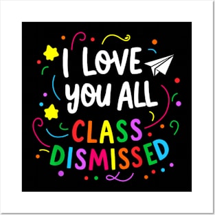 All Class Dismissed Teacher Last Day Of School Posters and Art